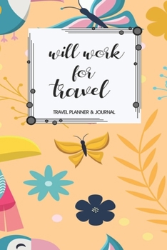 Travel Planner & Journal: Will Work For Travel Explore Everywhere Extraordinary Itineraries Portofolio Organizer Planner