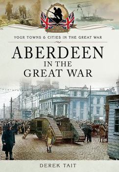 Aberdeen in the Great War - Book  of the Towns & Cities in the Great War