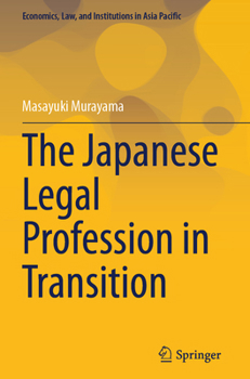 The Japanese Legal Profession in Transition (Economics, Law, and Institutions in Asia Pacific)
