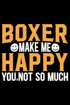 Paperback Boxer Make Me Happy You, Not So Much: Cool Boxer Dog Journal Notebook - Boxer Dog Lover Gifts - Funny Boxer Dog Notebook Journal - Boxer Owner Gifts, Book