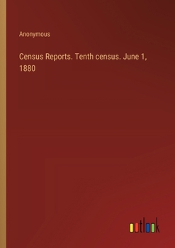 Paperback Census Reports. Tenth census. June 1, 1880 Book