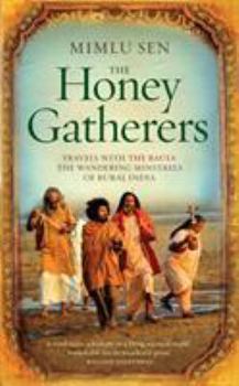 Hardcover The Honey Gatherers: Travels with The Bauls: The Wandering Minstrels of Rural India Book