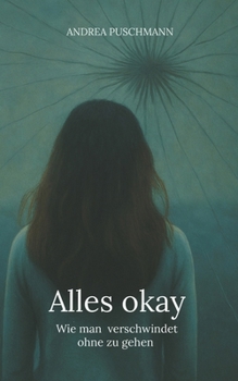 Paperback Alles okay: Wie man verschwindet ohne zu gehen [German] Book