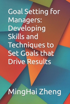 Paperback Goal Setting for Managers: Developing Skills and Techniques to Set Goals that Drive Results Book