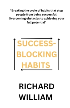 Paperback Success-Blocking Habits: "Breaking the cycle of habits that stop people from being successful: Overcoming obstacles to achieving your full potential" Book