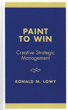 Hardcover Paint to Win: Creative Strategic Management Book
