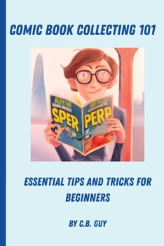 Paperback Comic Book Collecting 101: Essential Tips and Tricks for Beginners Book