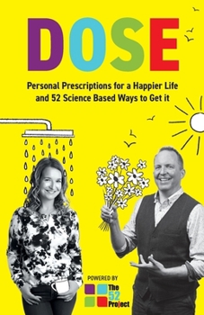 Paperback DOSE Personal Prescriptions for a Happier Life and 52 Science Based Ways to Get it Book