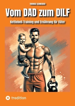 Paperback Vom DAD zum DILF: Kettlebell-Training und Ernährung für Väter [German] Book