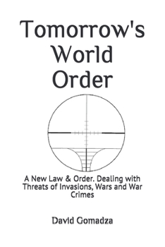 Paperback Tomorrow's World Order: A New Law & Order. Dealing with Threats of Invasions, Wars and War Crimes Book