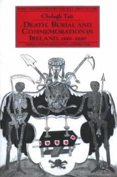 Paperback Death, Burial and Commemoration in Ireland, 1550-1650 Book