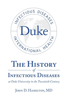 Hardcover The History of Infectious Diseases At Duke University In the Twentieth Century Book
