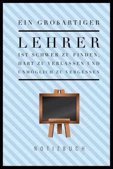 Paperback Ein Grossartiger Lehrer Ist Schwer Zu Finden, Hart Zu Verlassen Und Unmöglich Zu Vergessen Notizbuch: A5 Notizbuch kariert als Geschenk für Lehrer - A [German] Book