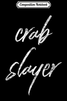 Paperback Composition Notebook: Crab Slayer Funny Crabber Fisherman Dungeness Crab Hunter Journal/Notebook Blank Lined Ruled 6x9 100 Pages Book