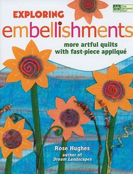 Paperback Exploring Embellishments: More Artful Quilts with Fast-Piece Applique Book