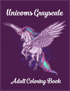 Paperback Unicorns Grayscale An Adult Coloring Book: Magical Animals, Cute Princesses, and Fantasy Scenes for Relaxation Book