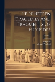 Paperback The Nineteen Tragedies And Fragments Of Euripides; Volume 1 Book