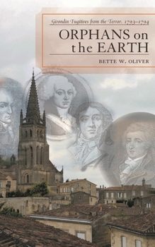 Hardcover Orphans on the Earth: Girondin Fugitives from the Terror, 1793-94 Book