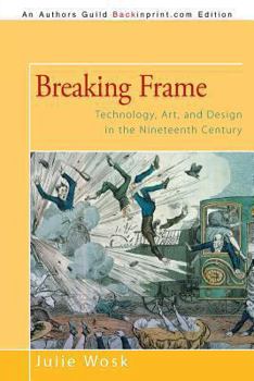 Paperback Breaking Frame: Technology, Art, and Design in the Nineteenth Century Book