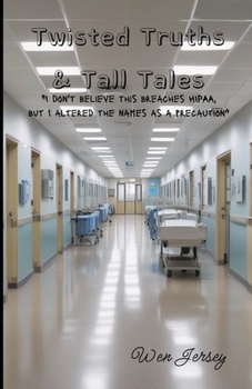 "I don't believe this breaches HIPAA, but I altered the names as a precaution": Twisted Truths & Tall Tales