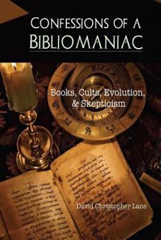 Paperback Confessions of a Bibliomaniac: Books, Cults, Evolution, and Skepticism Book