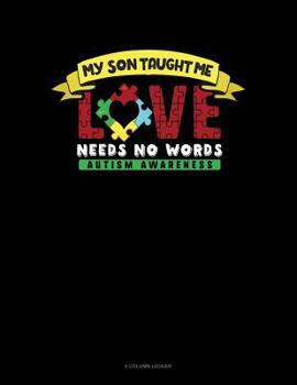 Paperback My Son Taught Me Love Needs No Words: 8 Column Ledger Book