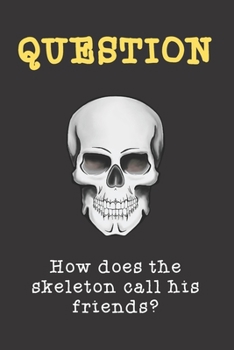How does the skeleton call his friends?: Blank Wide Ruled Pages 6"x9" (120 Pages) | Little gag gift for all for home work school use | Composition ... book & more | Cool Cute Fun Humor Theme