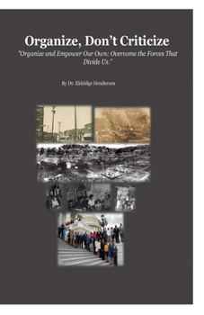 Paperback Organize, Don't Criticize: "Organize and Empower Our Own: Overcome the Forces That Divide Us." Book