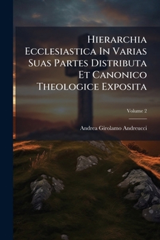 Paperback Hierarchia Ecclesiastica In Varias Suas Partes Distributa Et Canonico Theologice Exposita: Liber I [-ii]; Volume 2 Book