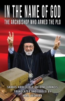 Paperback In the Name of God: The Archbishop Who Armed the PLO Book