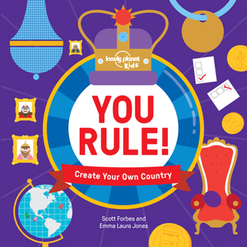 You Rule!: A Practical Guide to Creating Your Own Kingdom - Book  of the Lonely Planet Kids