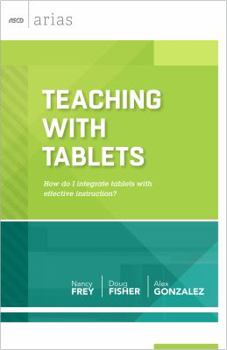 Paperback Teaching with Tablets: How Do I Integrate Tablets with Effective Instruction? (ASCD Arias) Book