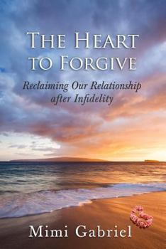 Paperback The Heart to Forgive: Reclaiming our relationship after infidelity Book