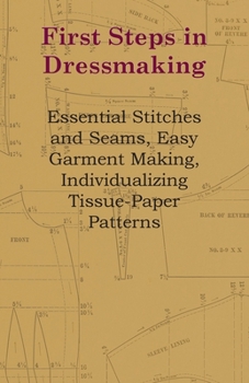 Paperback First Steps in Dressmaking: Essential Stitches and Seams, Easy Garment Making, Individualizing Tissue-Paper Patterns Book
