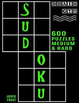 Paperback 600 Sudoku Puzzles - 300 Medium and 300 Hard: Brain Gym Series Book