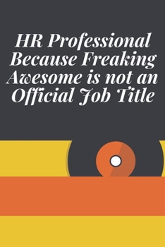 HR Professional Because Freaking Awesome Is Not an Official Job Title : Journal - Pink Diary, Planner, Gratitude, Writing, Travel, Goal, Bullet Notebook - 6x9 120 Pages