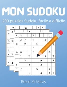 Mon Sudoku: 200 puzzles et solutions Puzzles faciles � difficiles pour adultes Cahier d'activit�s