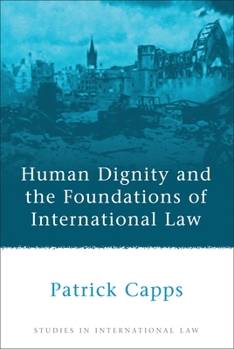 Hardcover Human Dignity and the Foundations of International Law Book