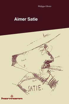 Aimer Satie: Portraits, témoignages et analyses contemporaines du compositeur (French Edition)