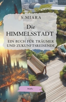 Die HIMMELSSTADT: EIN BUCH FÜR TRÄUMER UND ZUKUNFTSREISENDE (German Edition)