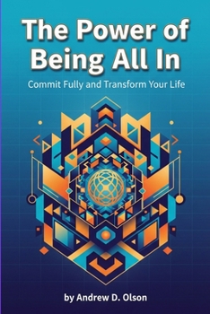 The Power of Being All In: Commit Fully and Transform Your Life