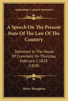 Paperback A Speech On The Present State Of The Law Of The Country: Delivered In The House Of Commons On Thursday, February 7, 1828 (1828) Book