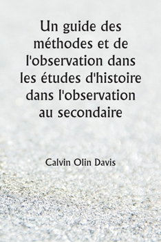 Paperback Un guide des méthodes et de l'observation dans les études d'histoire dans l'observation au secondaire [French] Book