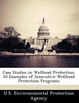 Paperback Case Studies in Wellhead Protection: 10 Examples of Innovative Wellhead Protection Programs Book