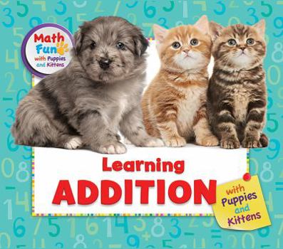 Learning Addition with Puppies and Kittens - Book  of the Math Fun with Puppies and Kittens