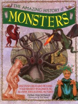 Hardcover The Amazing History of Monsters: Discover Creatures Beyond Your Wildest Imagination, in Over 300 Exciting Pictures Book