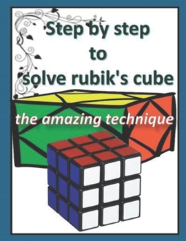 Paperback Step by step to solve rubik's cube: the amazing technique Book