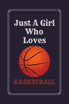 Just A Girl Who Loves Basketball: Great Gift for Basketball Lovers Dot Grid Journal Notebook | Cute Basketball Bullet Grid Journal | ... for Writing & Journaling | 6 x 9 in 110 p