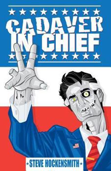Paperback Cadaver in Chief: A Special Report from the Dawn of the Zombie Apocalypse Book