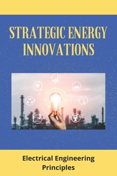 Paperback Strategic Energy Innovations: Electrical Engineering Principles: Complete Energy Innovations Book